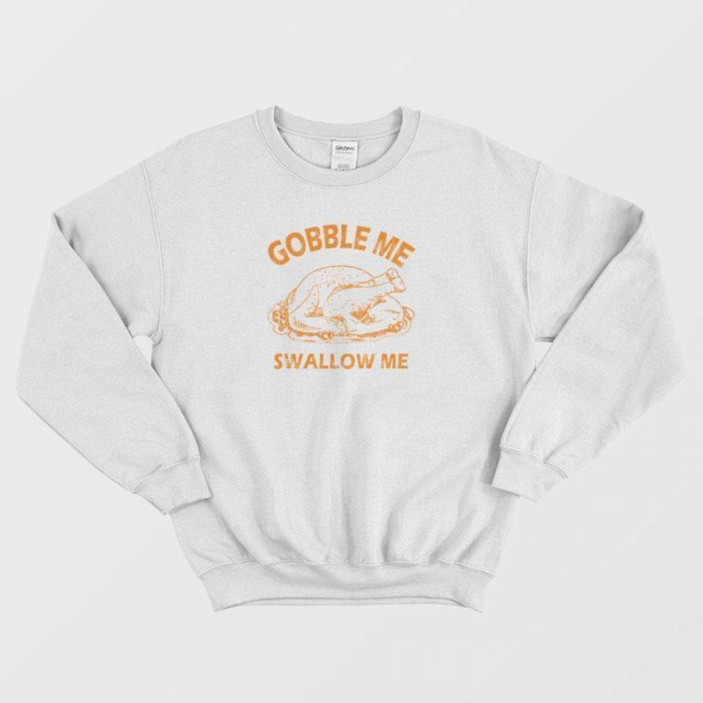 Gobble Swallow Me Thanksgiving Turkey Funny Holiday Graphic Unisex Sweatshirt